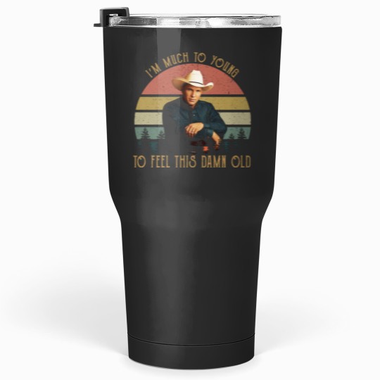 Discover Vintage Garth Tees Brooks-I'm Much To Young To Feel This-Damn-Old Tumblers 30 oz