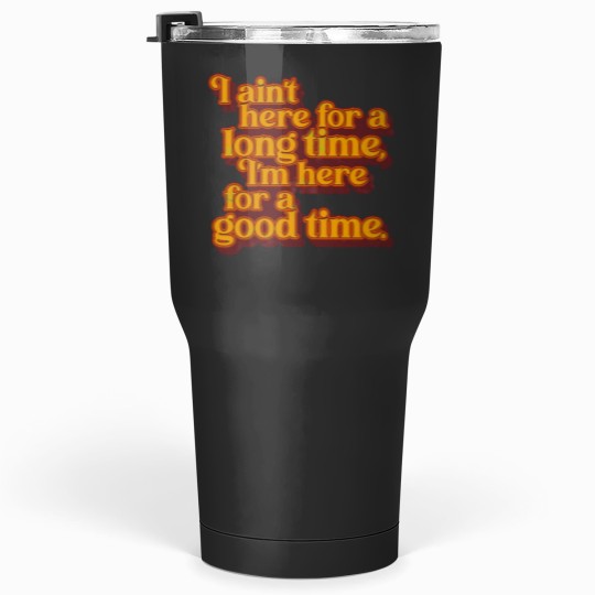Discover I_m Here For a Good Time GS Fan Design Tumblers 30 oz