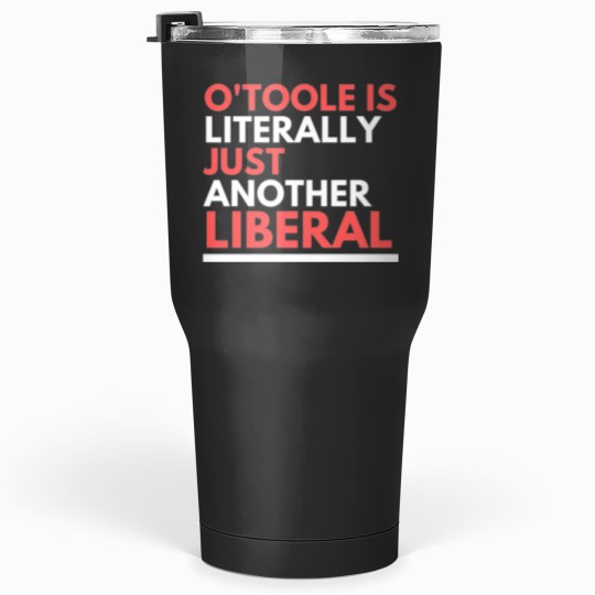 Discover OToole is Just Another Liberal Tumblers 30 oz