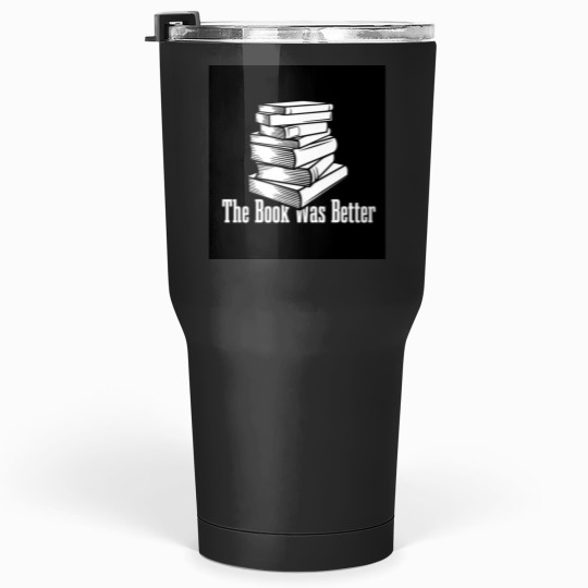 Discover the book was better funny gift for your friends Tumblers 30 oz