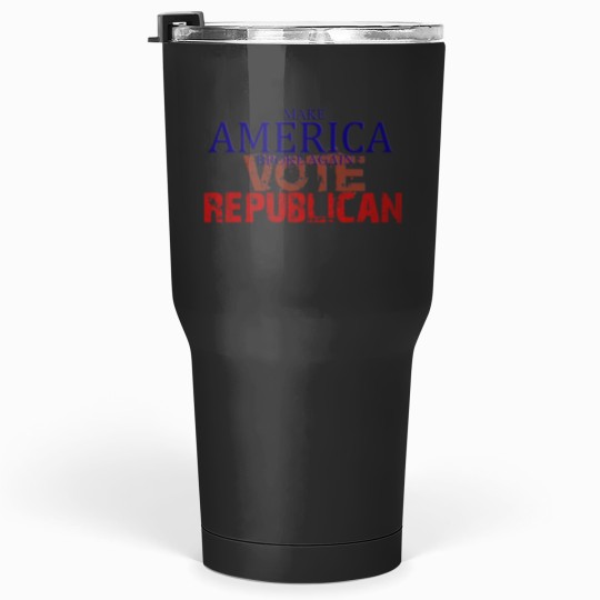 Discover Makse America broke again Vote Republican Tumblers 30 oz