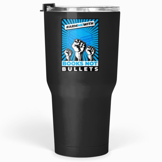 Discover Arm Me With Books Not Bullets Tumblers 30 oz