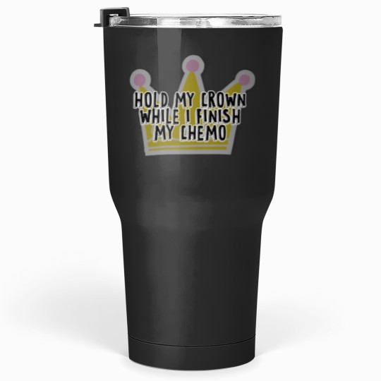 Discover Vintage Hold My Crown While I Finish My Chemo Tumblers 30 oz