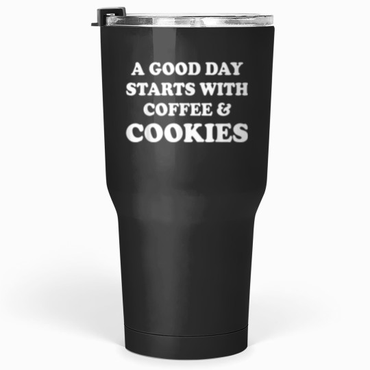 Discover A Good Day Starts with Coffee Cookies Baking Lov Tumblers 30 oz
