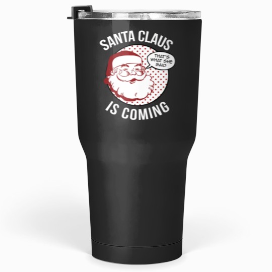 Discover Santa Claus Is Coming That What She Said Christmas Costume Tumblers 30 oz