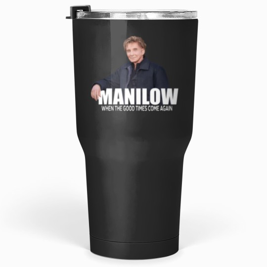 Discover When the Good Times Come Again Bárry Mánilow Tumblers 30 oz