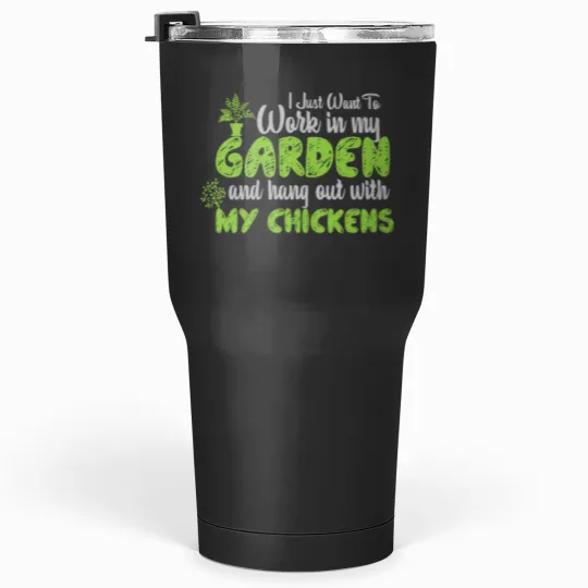 Discover I Just Want To Work In My Garden And Hang Out With My Chickens Gift Ideas Tumblers 30 oz