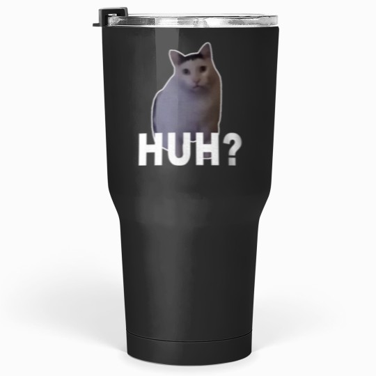 Discover Huh Cat Meme Tumblers 30 oz