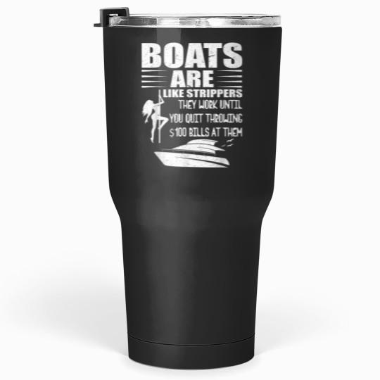Discover Boats Are Like Strippers They Work Until You Quit Throwing Tumblers 30 oz