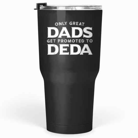 Discover Deda  Gift Only Great Dads Get Promoted To Deda 8529 Tumblers 30 oz