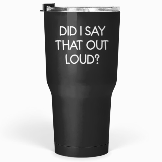 Discover Did I Say That Out Loud Funny Joke Sarcastic Family Tumblers 30 oz