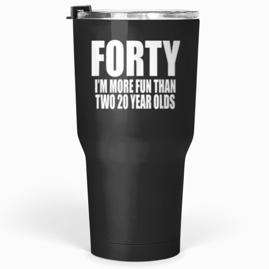 Discover 40 IM MORE FUN THAN TWO 20 YEAR OLDS Birthday Party Fun Tumblers 30 oz