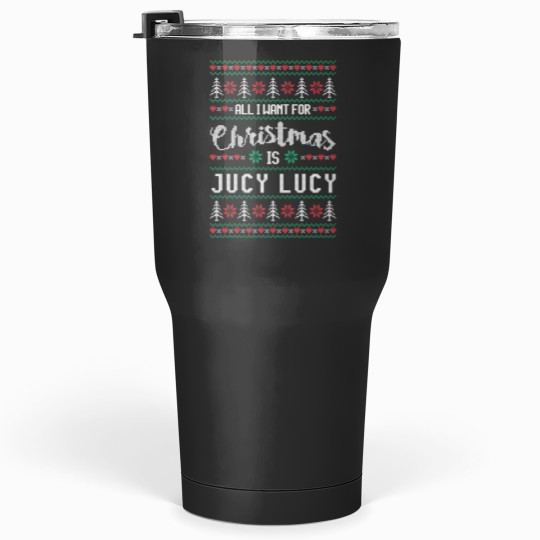 Discover All I Want For Christmas Is Jucy Lucy Ugly Christmas Sweater Tumblers 30 oz