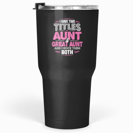 Discover I Have Two Titles Aunt And Great Aunt Tumblers 30 oz