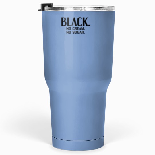 Discover Black No Cream No Sugar Enjoying Coffee Tumblers 30 oz