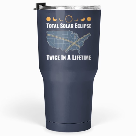 Discover Twice In A Lifetime Solar Eclipse Tumblers 30 Oz 2024 Total Eclipse Unisex Tumblers 30 Oz