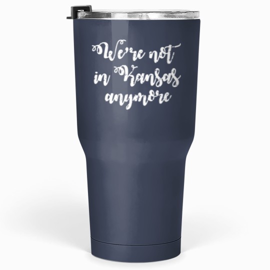 Discover We're Not In Kansas Anymore Tumblers 30 Oz