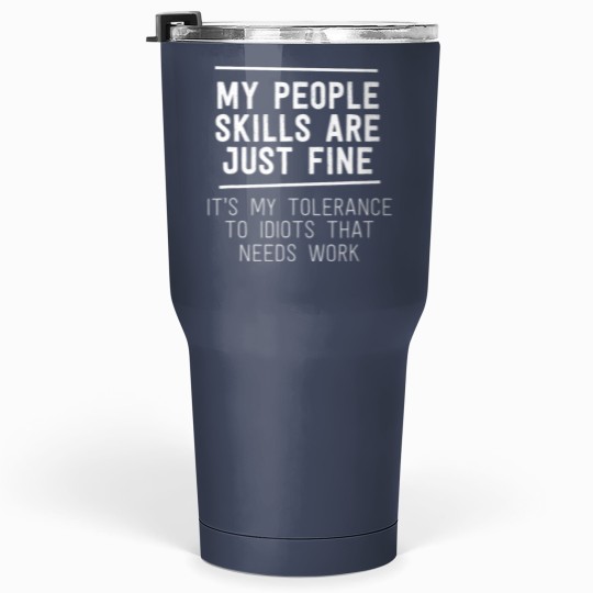 Discover My People Skills Are Just Fine Sarcastic Work Funny Humor Tumblers 30 Oz