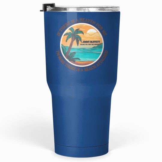 Discover Jimmy Buffett Memorial Tumblers 30 Oz, If There's a Heaven for Me I'm Sure it Has a Beach Attached Tumblers 30 Oz