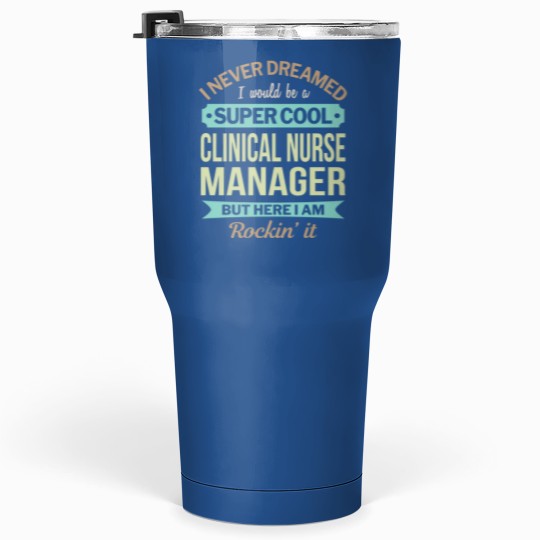 Discover Clinical Nurse Manager Gift Funny Appreciation Pullover Tumblers 30 Oz
