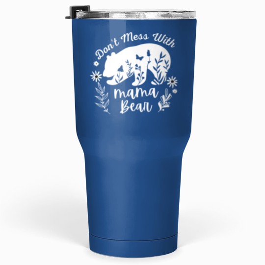 Discover Don_t Mess With Mama Bear - Funny Tumblers 30 Oz