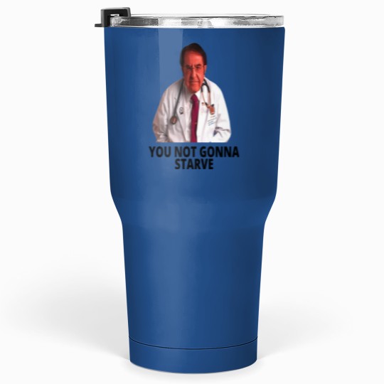 Discover Dr Nowzaradan You Not Gonna Starve Tumblers 30 Oz