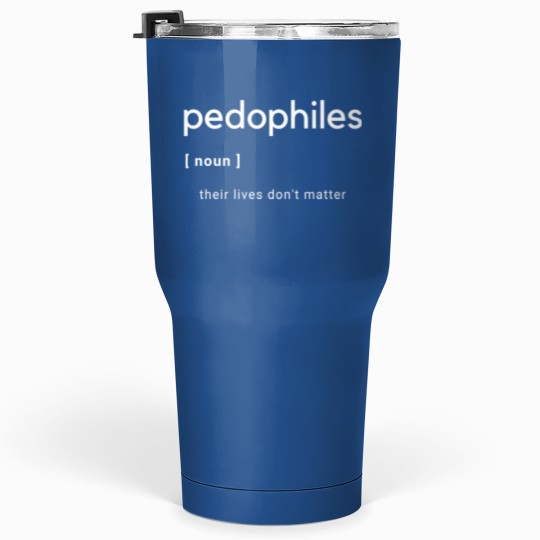 Discover Pedophile - Dictionary Classic Tumblers 30 Oz Tumblers 30 Oz