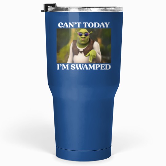 Discover Can't Today I'm Swamped Tumblers 30 Oz, Shrek Face Can't Today