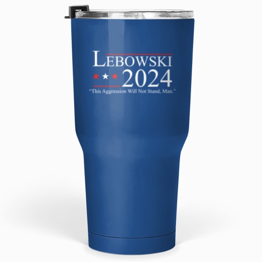 Discover Lebowski 2024 This Aggression Will Not Stand Man 2024 Tumblers 30 Oz