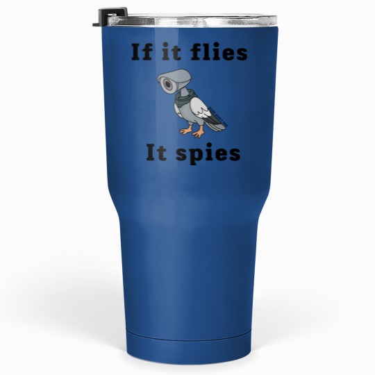 Discover if it flies, it spies Tumblers 30 Oz