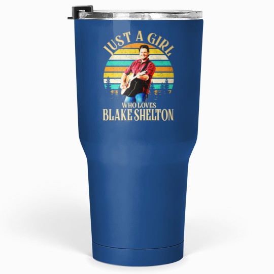 Discover Just A Girl Who Loves Blake Shelton Tumblers 30 Oz, Country Blake Shelton 2024