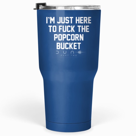 Discover Im Just Here to *uck the Popcorn Bucket, D.u.n.e 2 Movie Tumblers 30 Oz
