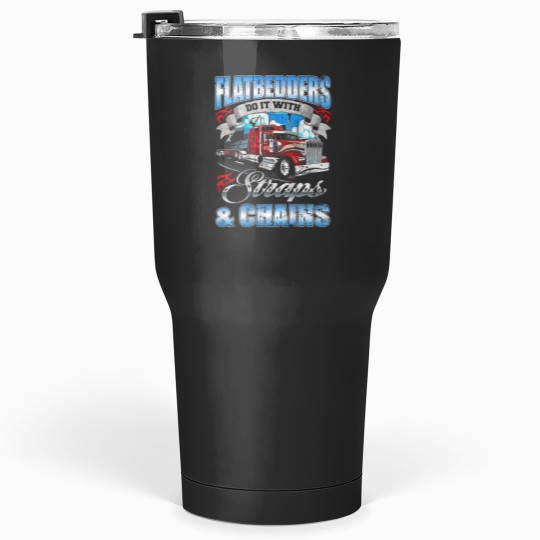 Discover Flatbedders Do it with Straps Chains trucker  3475 Tumblers 30 oz