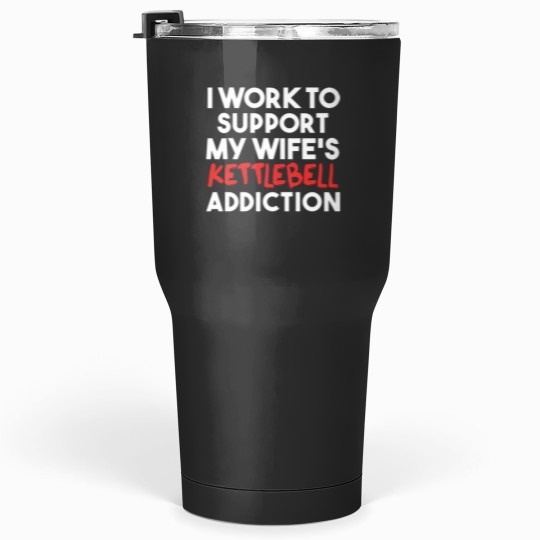 Discover Funny Kettlebell Art 30 oz Tumblers - Support My Wife's Addiction