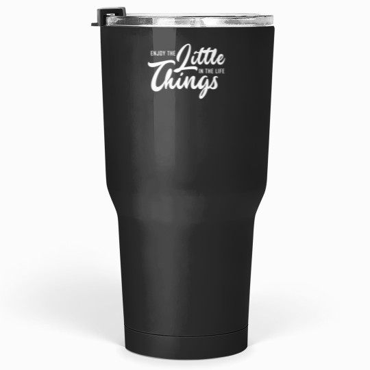 Discover Enjoy the little things in your life Tumblers 30 oz