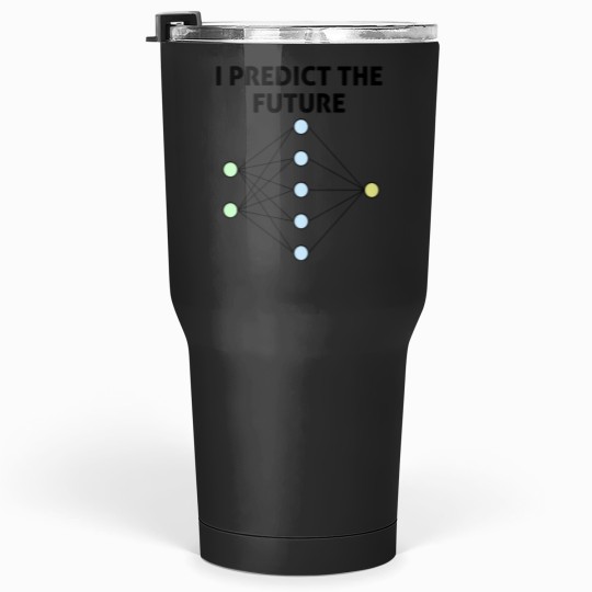 Discover Neural Network Machine Learning Predict The Future! Tumblers 30 oz