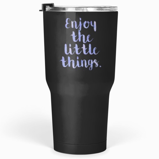 Discover Enjoy The Little Things - Quote Tumblers 30 oz
