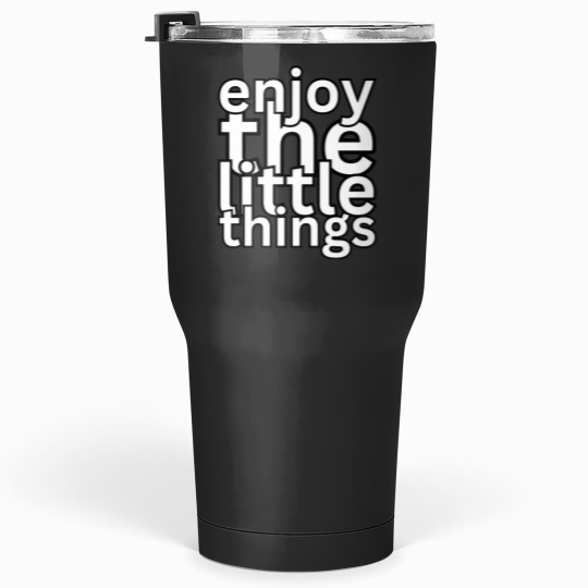 Discover enjoy the little things Tumblers 30 oz