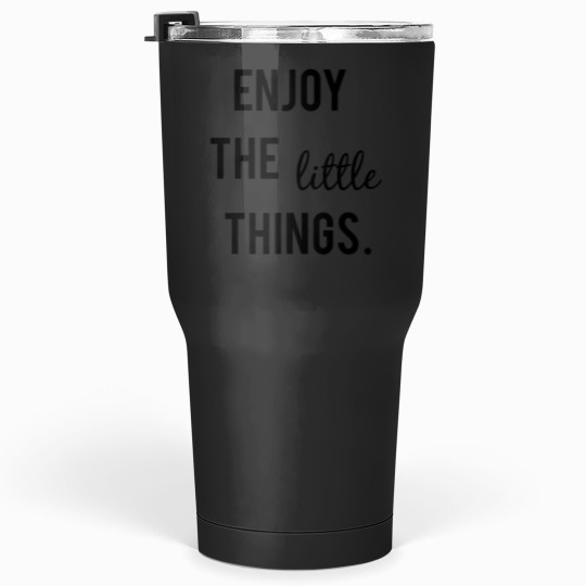 Discover ENJOY THE LITTLE THINGS Tumblers 30 oz