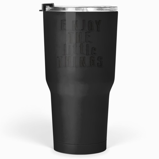 Discover Enjoy The Little Things! Classic Tumblers 30 oz