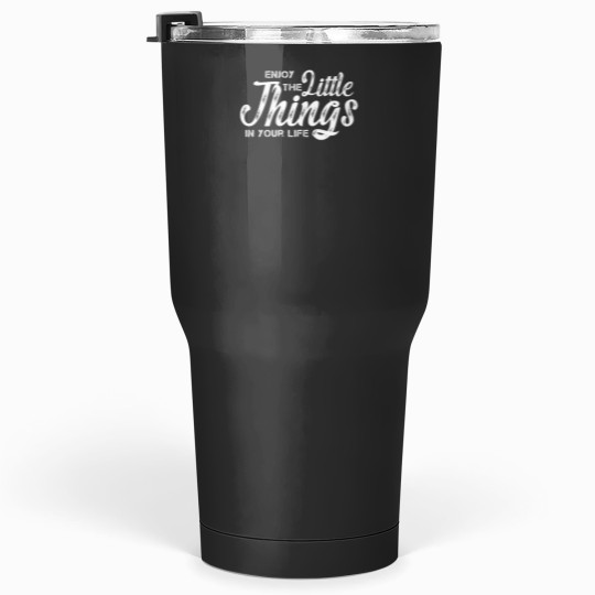 Discover Enjoy the little things in your life Classic Tumblers 30 oz