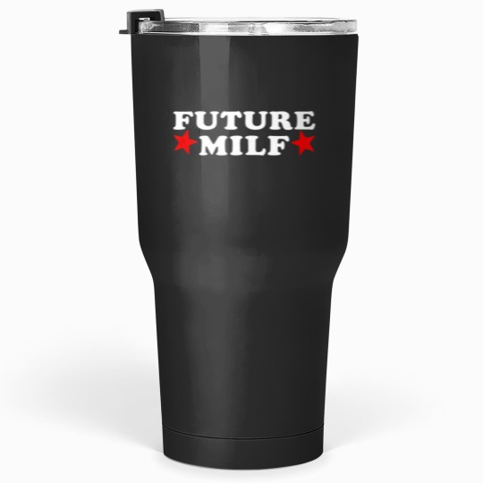 Discover Funny Future Milf I Heart MILFs Tumblers 30 oz