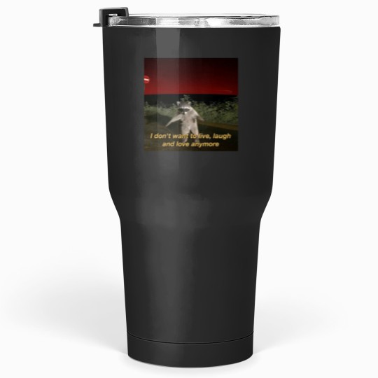 Discover Racoon memes I don't want to live - laugh and loves anymore Tumblers 30 oz