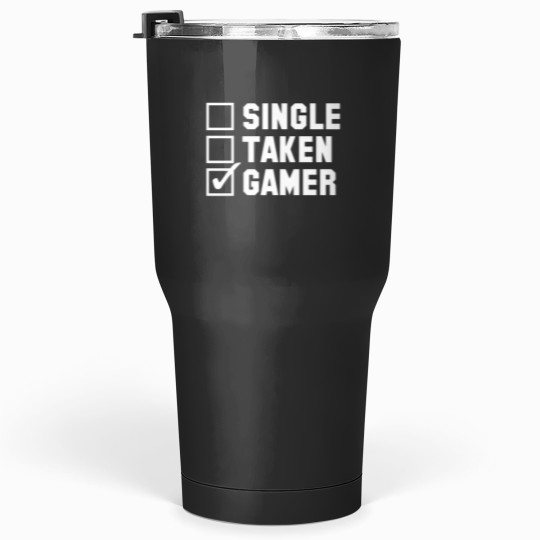 Discover single taken gamer t Tumblers 30 oz
