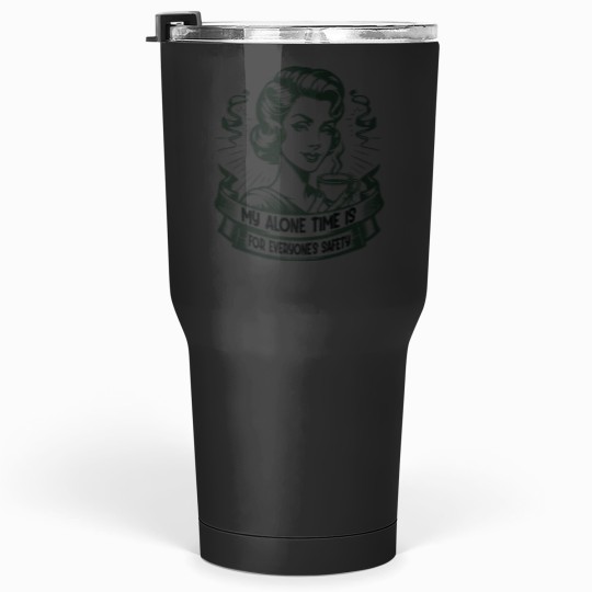 Discover My Alone Time Is For Everyones Safety Introvert Safety Tumblers 30 oz