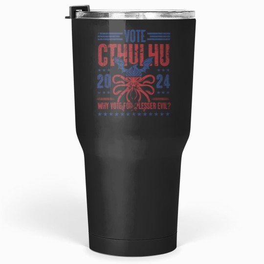 Discover Vote Cthulhu Why Vote For A Lesser Evil Funny Election Tumblers 30 oz