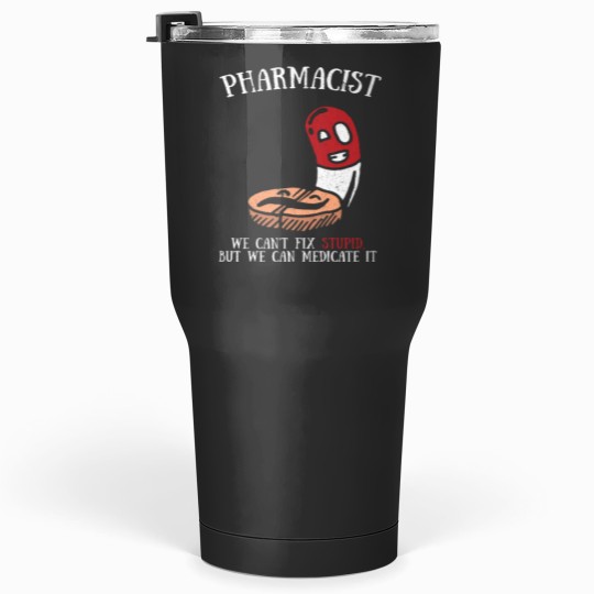 Discover Funny Cute Cant Fix Stupid Can Medicate It Pharmacist Tee Tumblers 30 oz