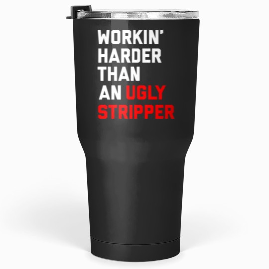 Discover Workin Harder Than An Ugly Stripper Tumblers 30 oz