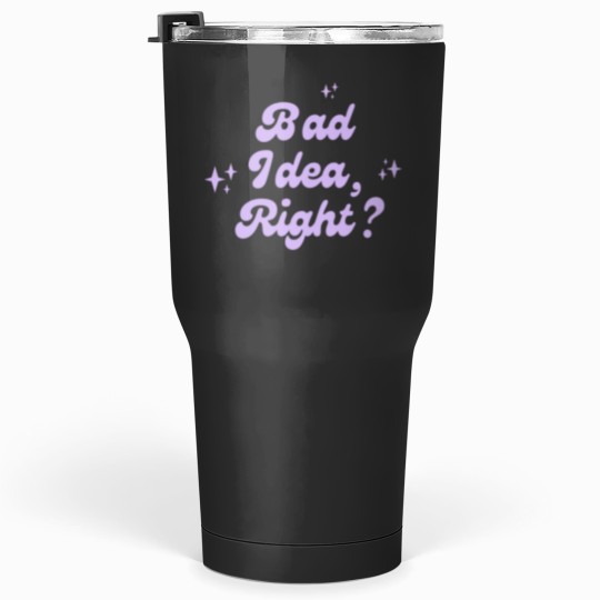 Discover Bad Idea Right Purple Tumblers 30 oz