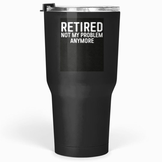 Discover Retired Not My Problem Any More Triblend Tumblers 30 oz